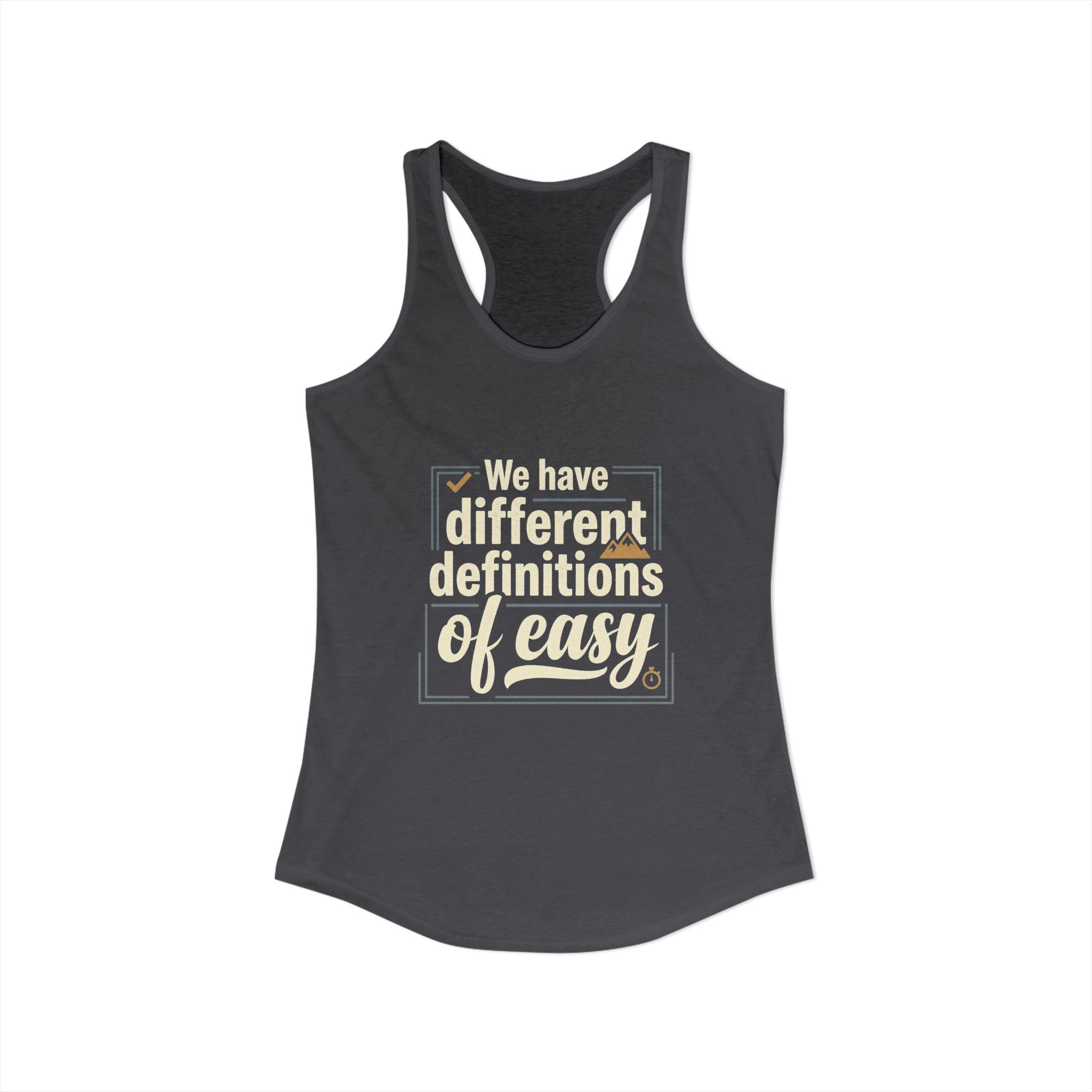 We Have Different Definitions of Easy Women's Ideal Racerback Tank