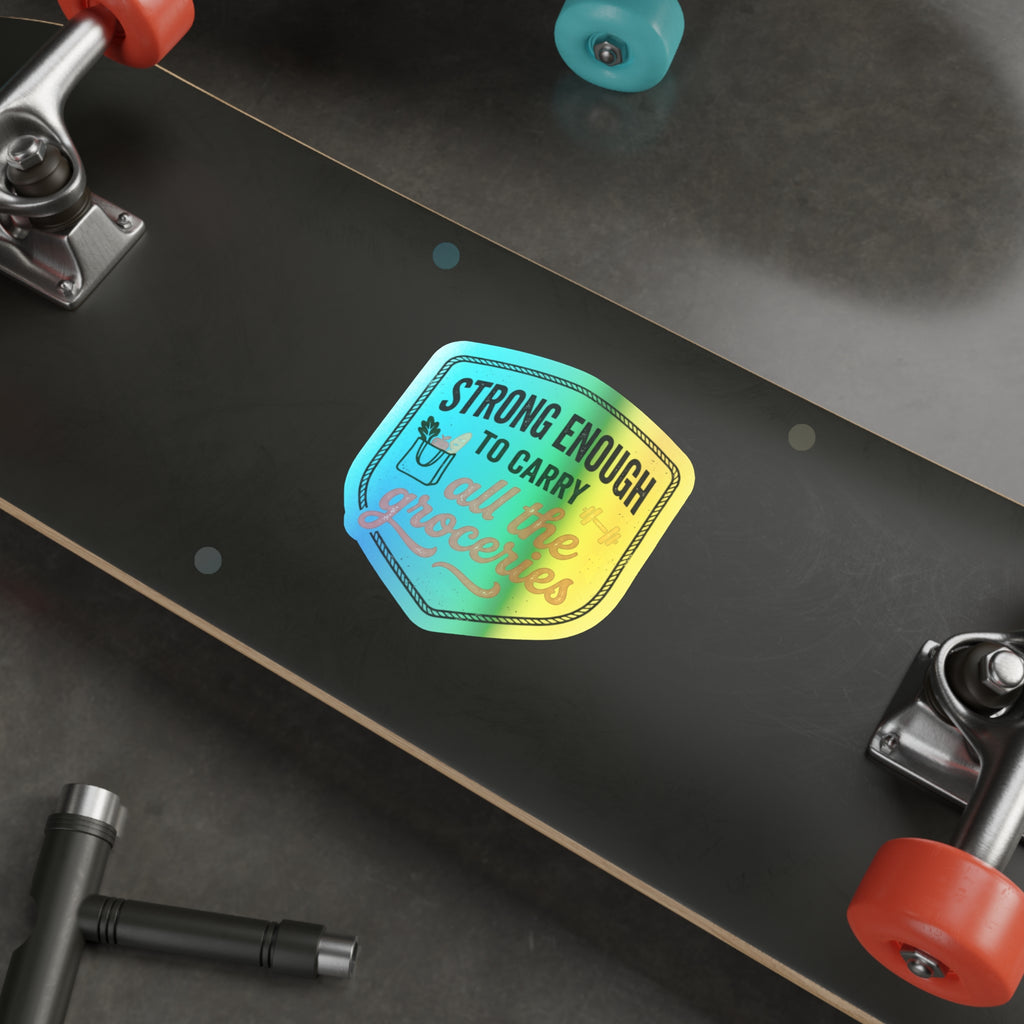 Strong Enough to Carry All the Groceries Holographic Die-cut Stickers