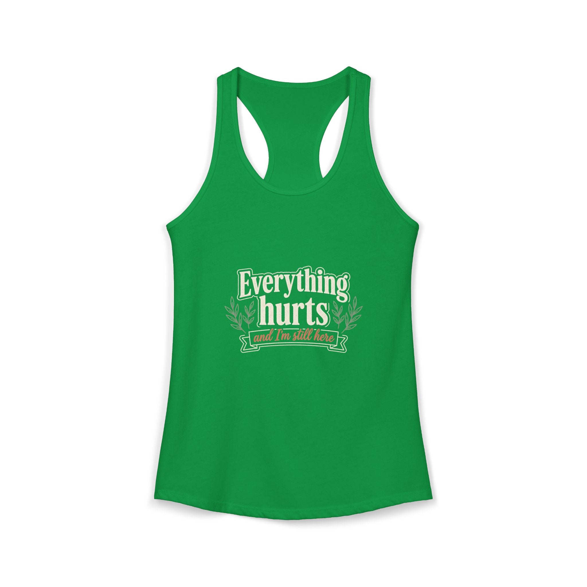 Everything Hurts and I'm Still Here Women's Ideal Racerback Tank