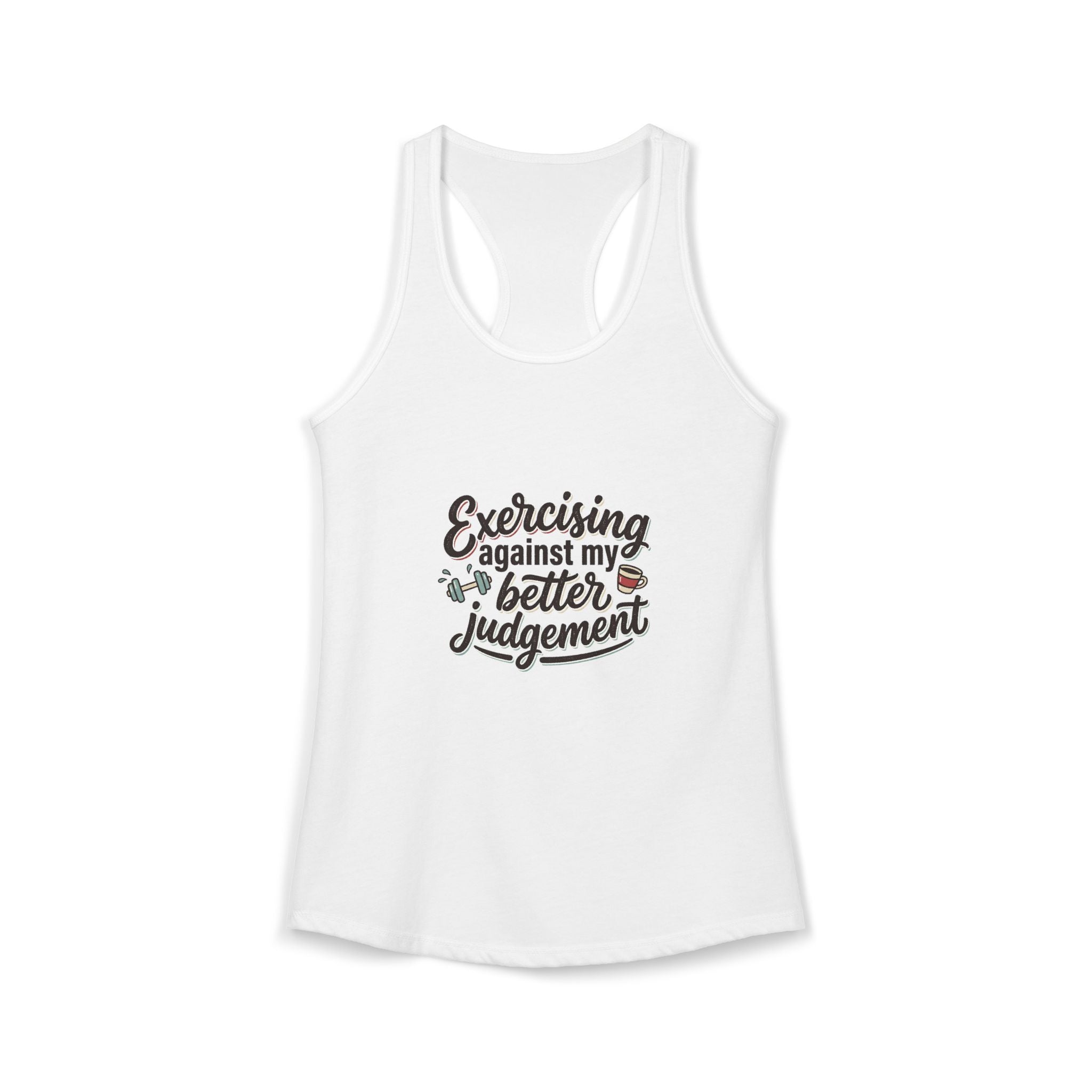 Exercising Against My Better Judgement Women's Ideal Racerback Tank