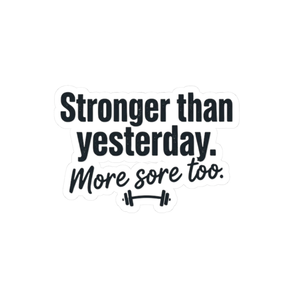 Stronger than Yesterday More Sore Too Kiss-Cut Stickers