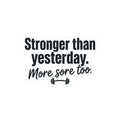 Stronger than Yesterday More Sore Too Kiss-Cut Stickers