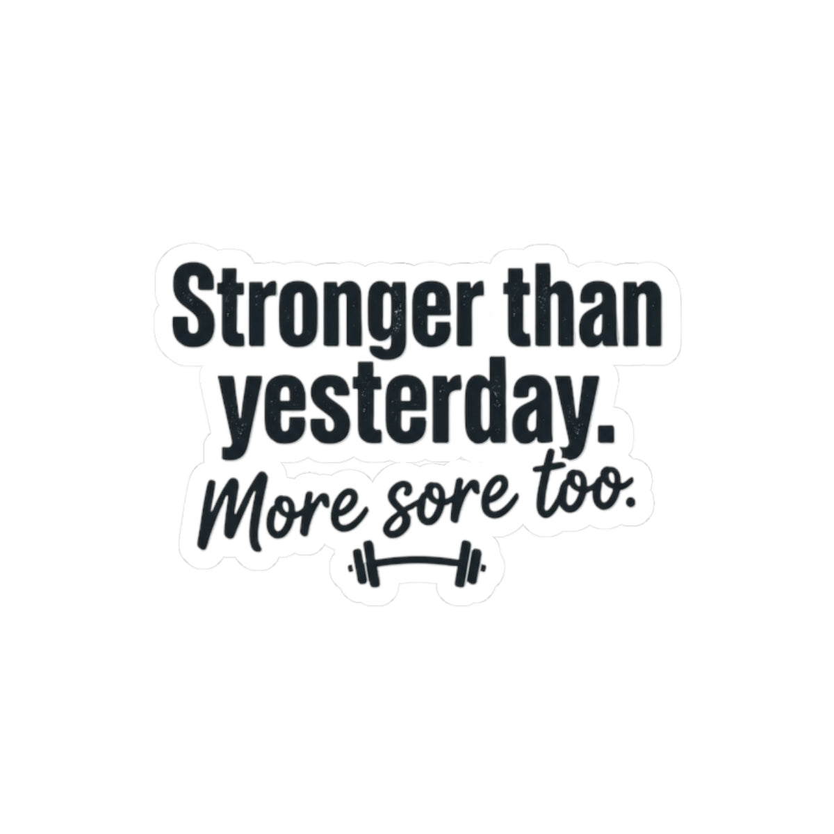 Stronger than Yesterday More Sore Too Kiss-Cut Stickers