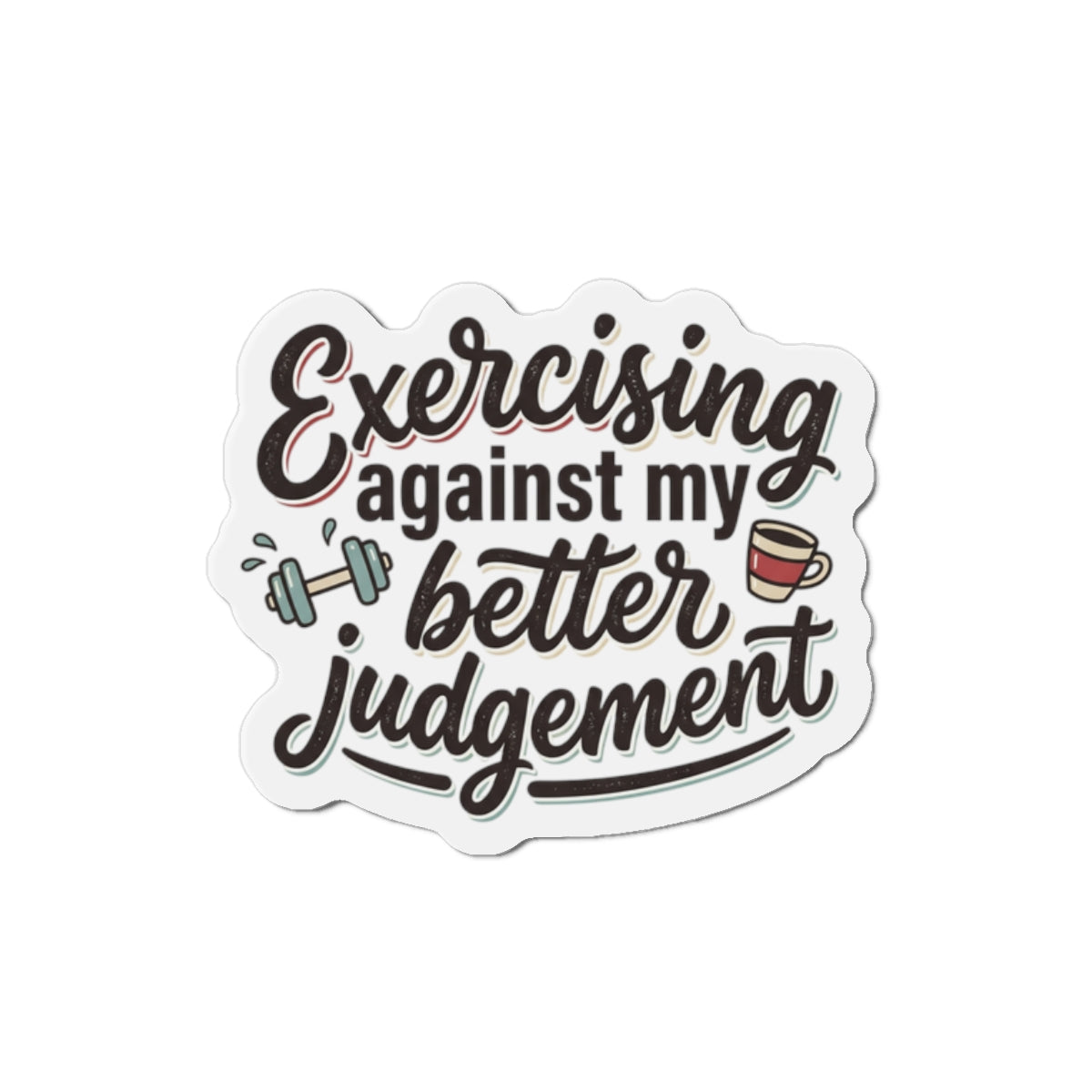 Exercising Against My Better Judgement Die-Cut Magnets