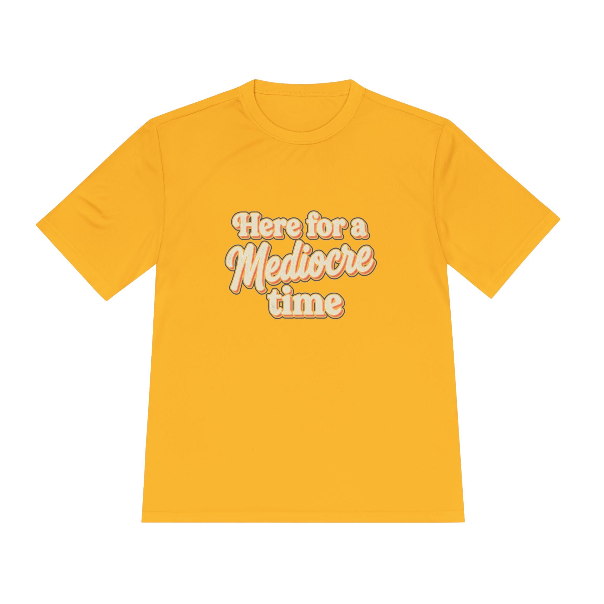 Here for a Mediocre Time Unisex Moisture Wicking Tee