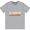 My Warm-Up is Your Workout Dri-Power 100% Polyester T-Shirt