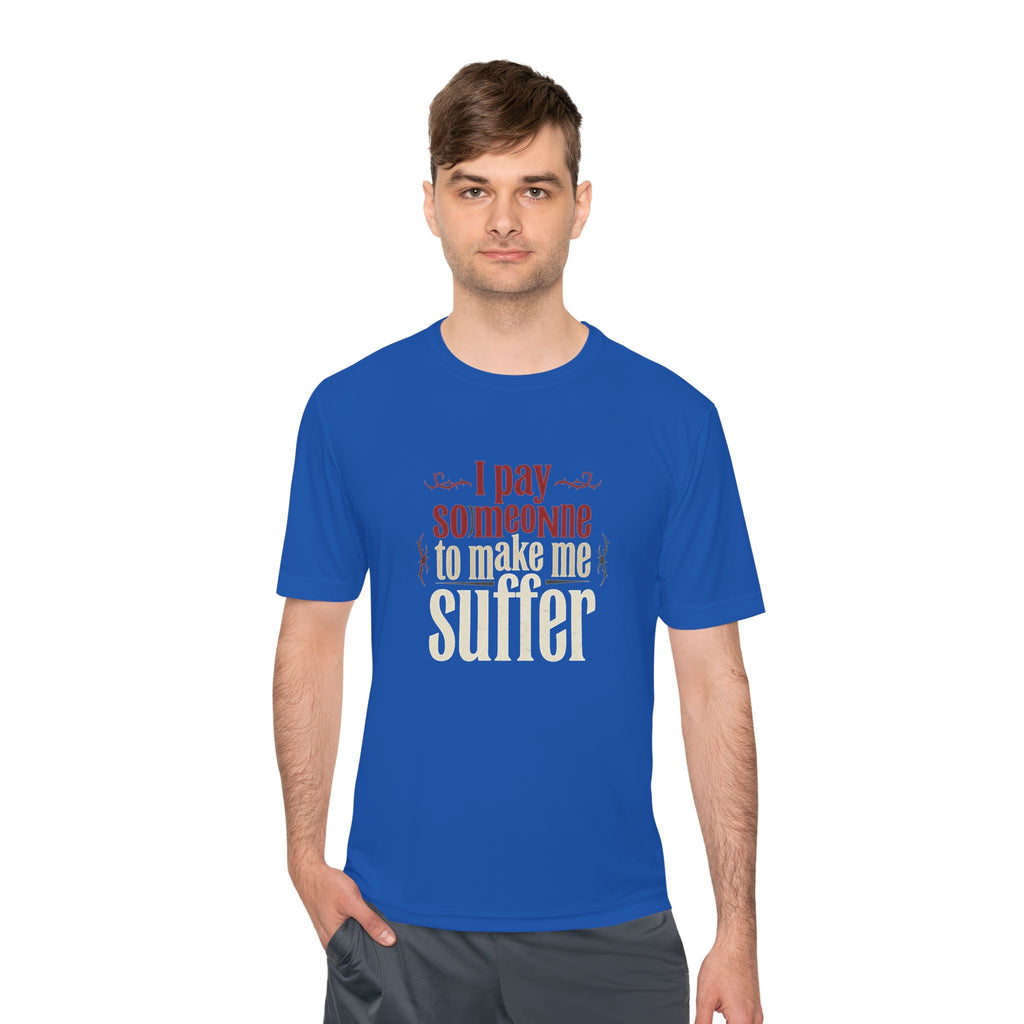 I Pay Someone To Make Me Suffer Unisex Moisture Wicking Tee