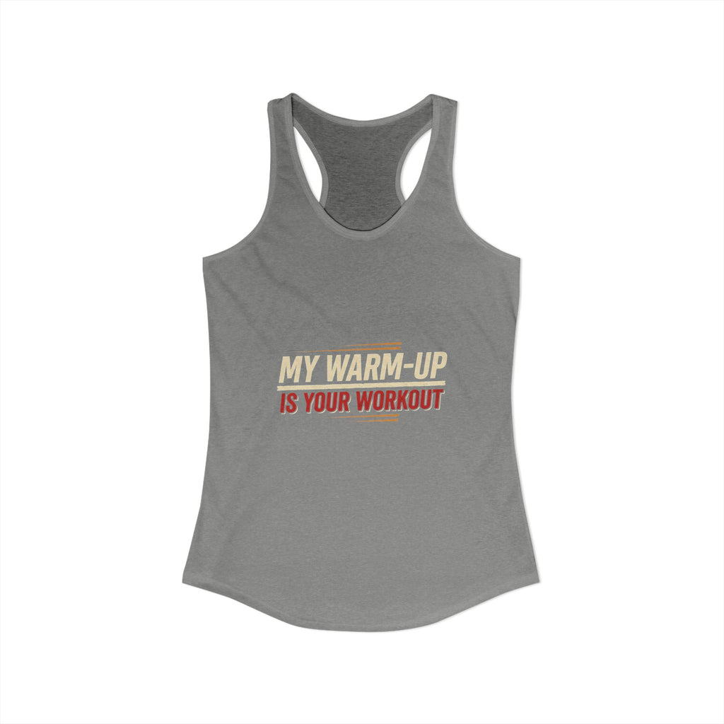 My Warm-Up is Your Workout Women's Ideal Racerback Tank
