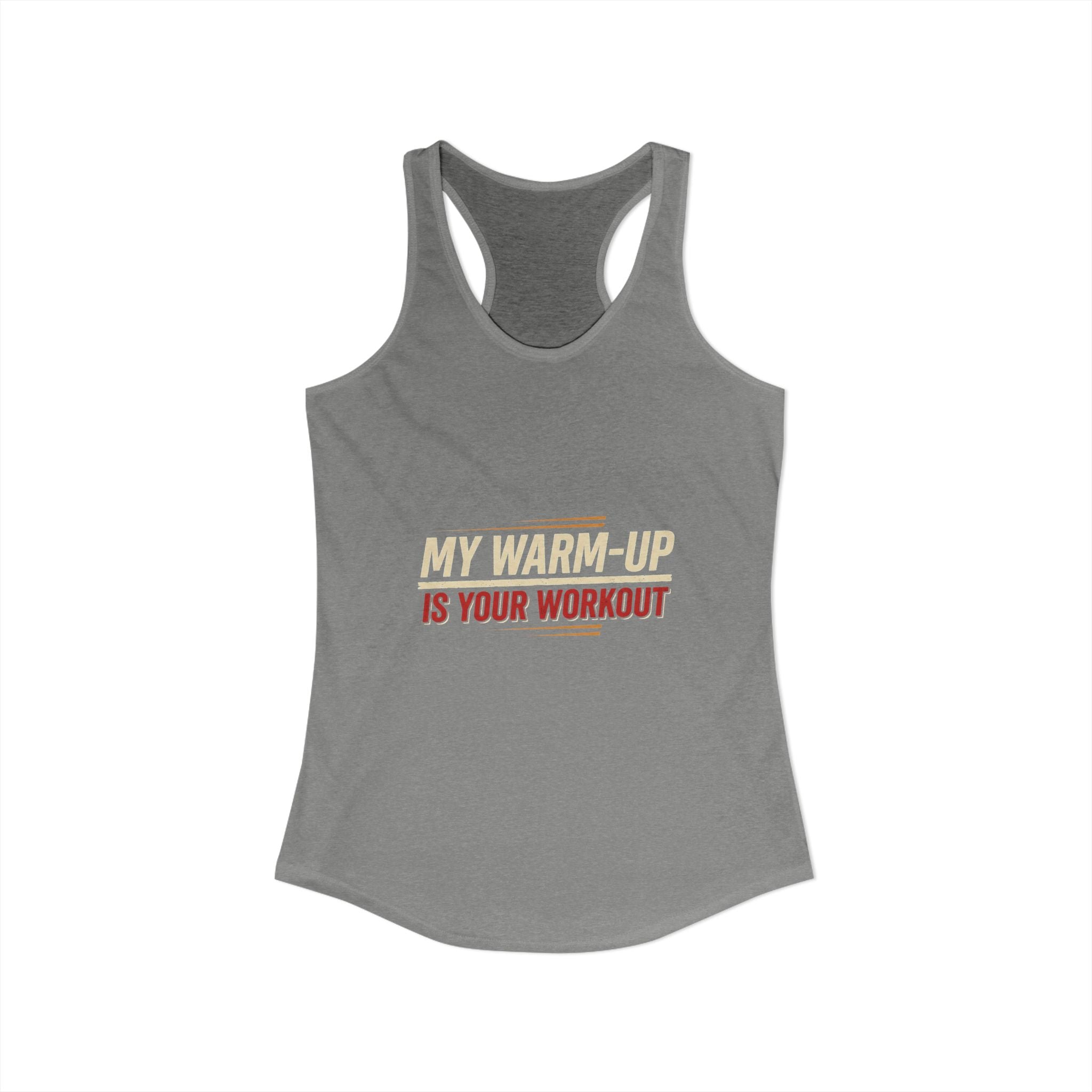 My Warm-Up is Your Workout Women's Ideal Racerback Tank