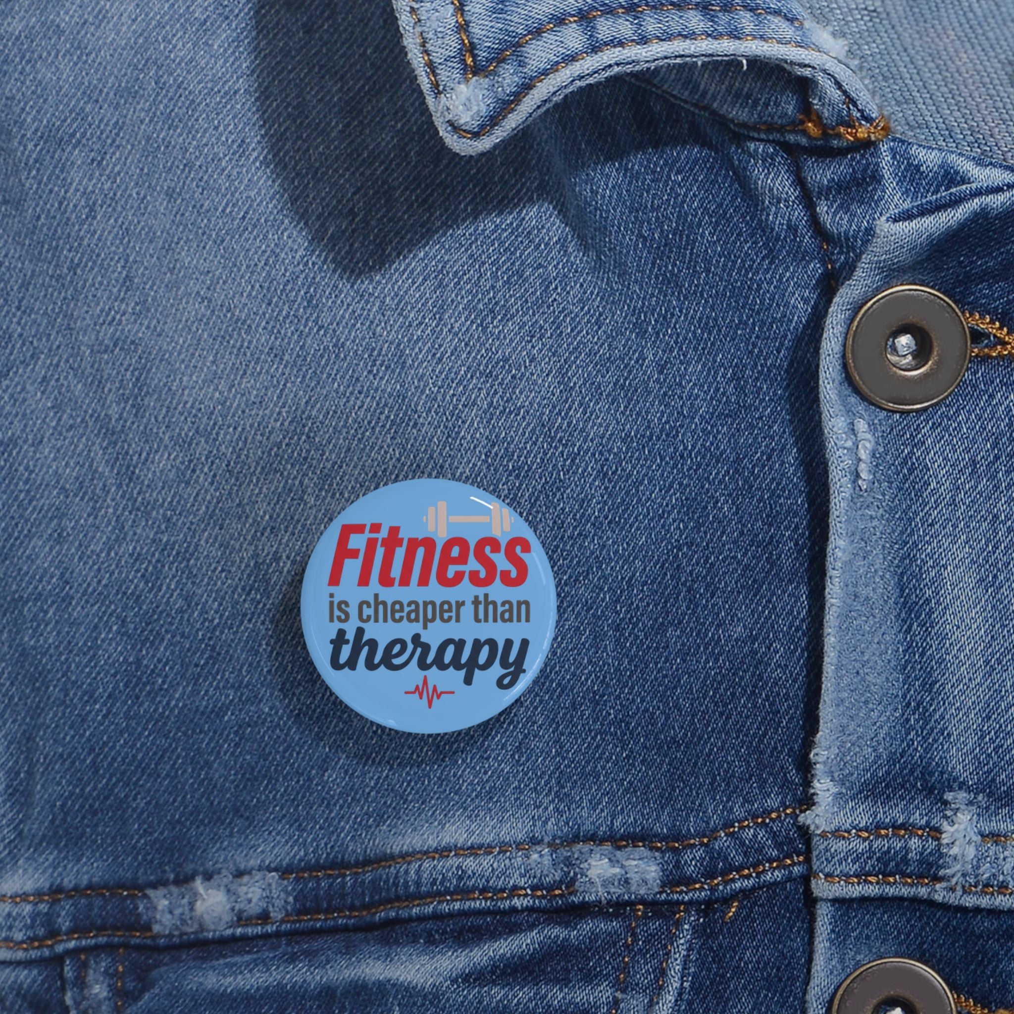 Fitness is Cheaper than Therapy Round Pins