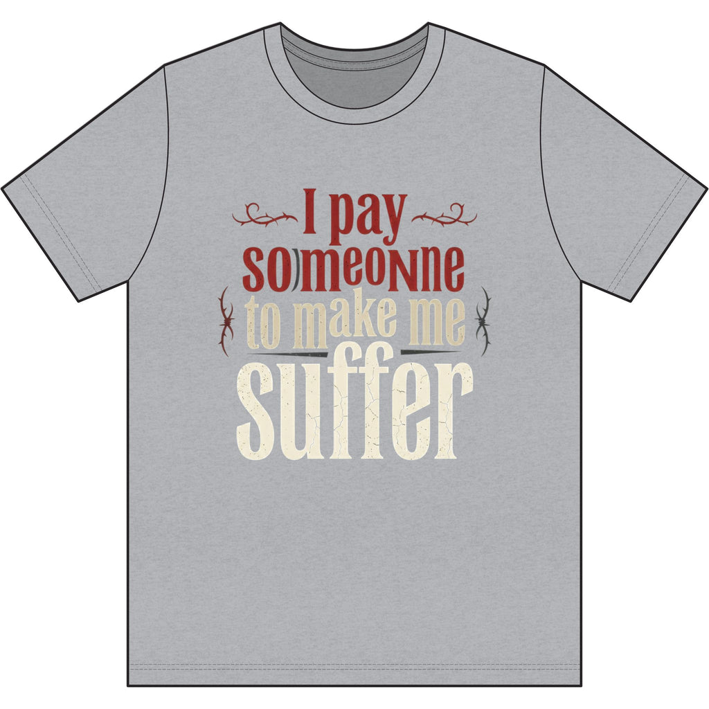 I Pay Someone To Make Me Suffer Dri-Power 100% Polyester T-Shirt