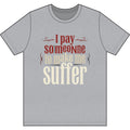 I Pay Someone To Make Me Suffer Dri-Power 100% Polyester T-Shirt