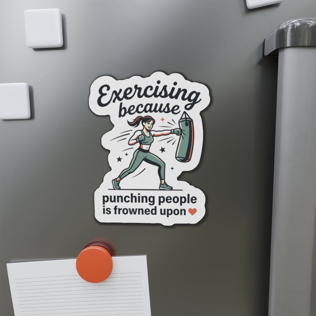 Exercising Because Punching People is Frowned Upon Die-Cut Magnets