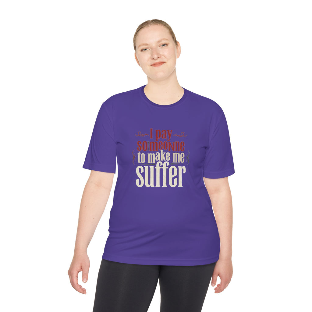 I Pay Someone To Make Me Suffer Unisex Moisture Wicking Tee