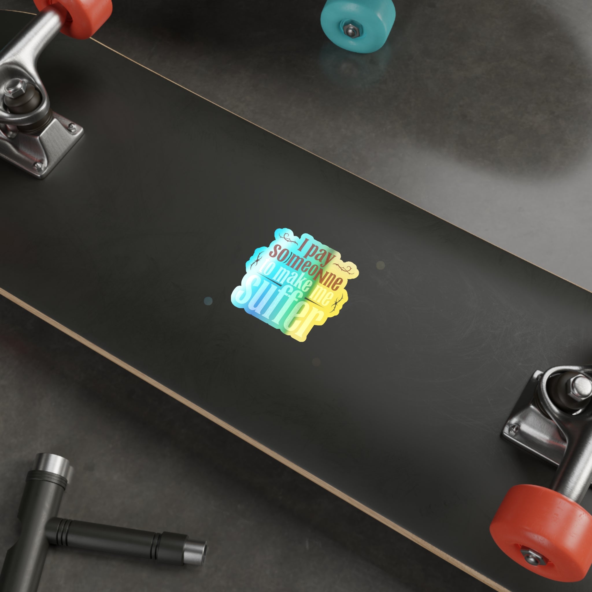 I Pay Someone To Make Me Suffer Holographic Die-cut Stickers