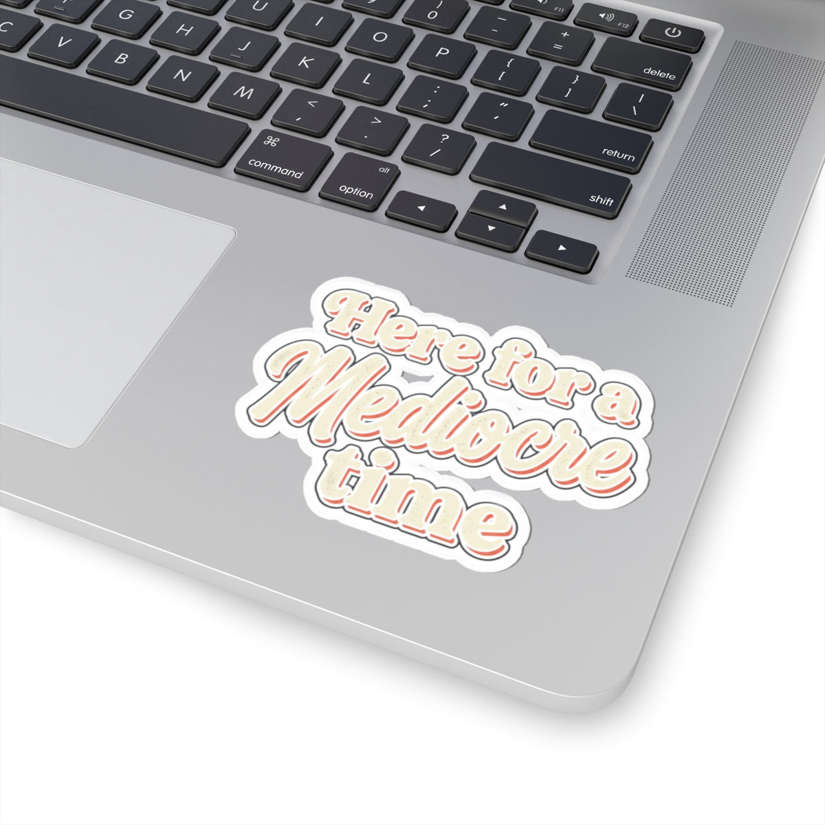 Here for a Mediocre Time Kiss-Cut Stickers