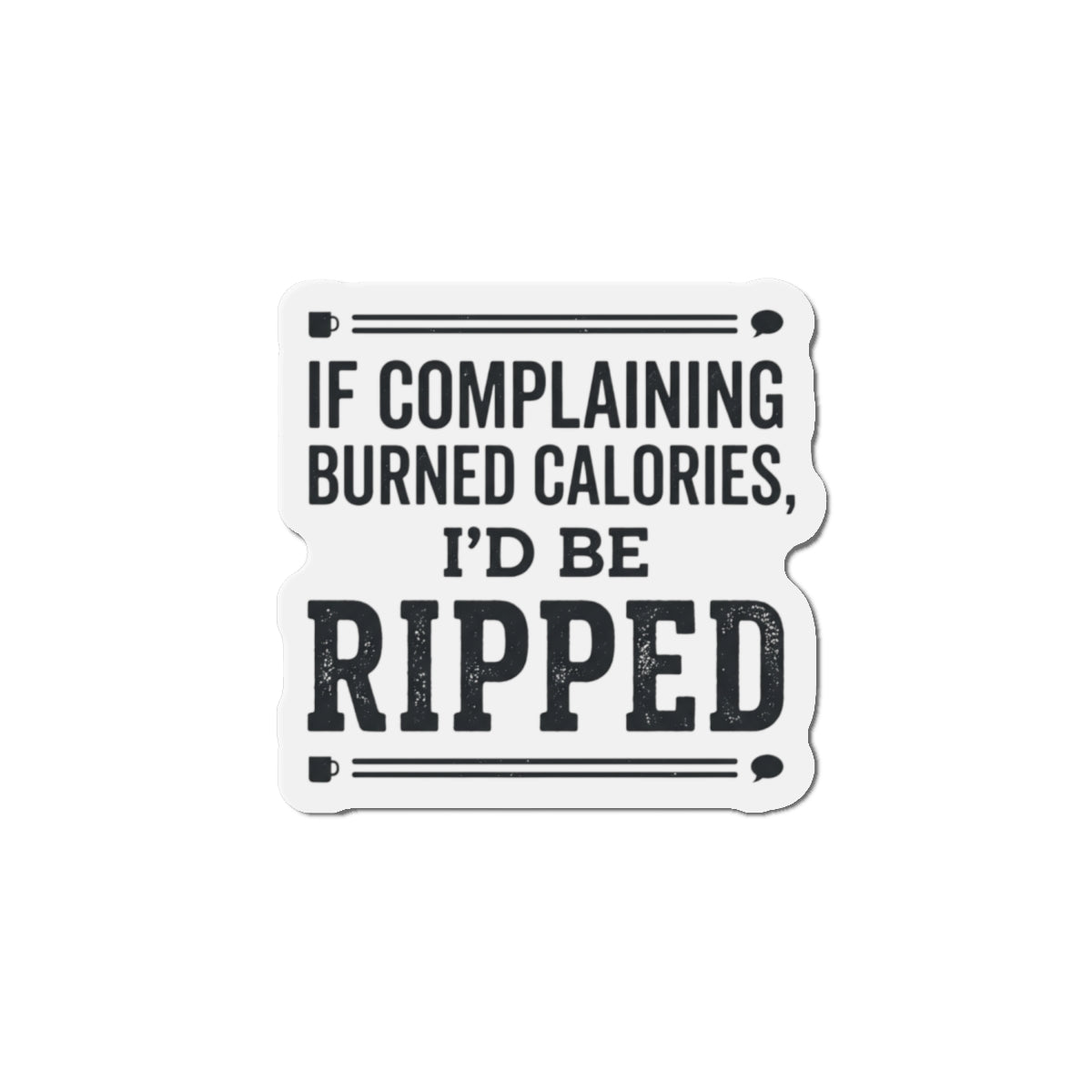 If Complaining Burned Calories Die-Cut Magnets