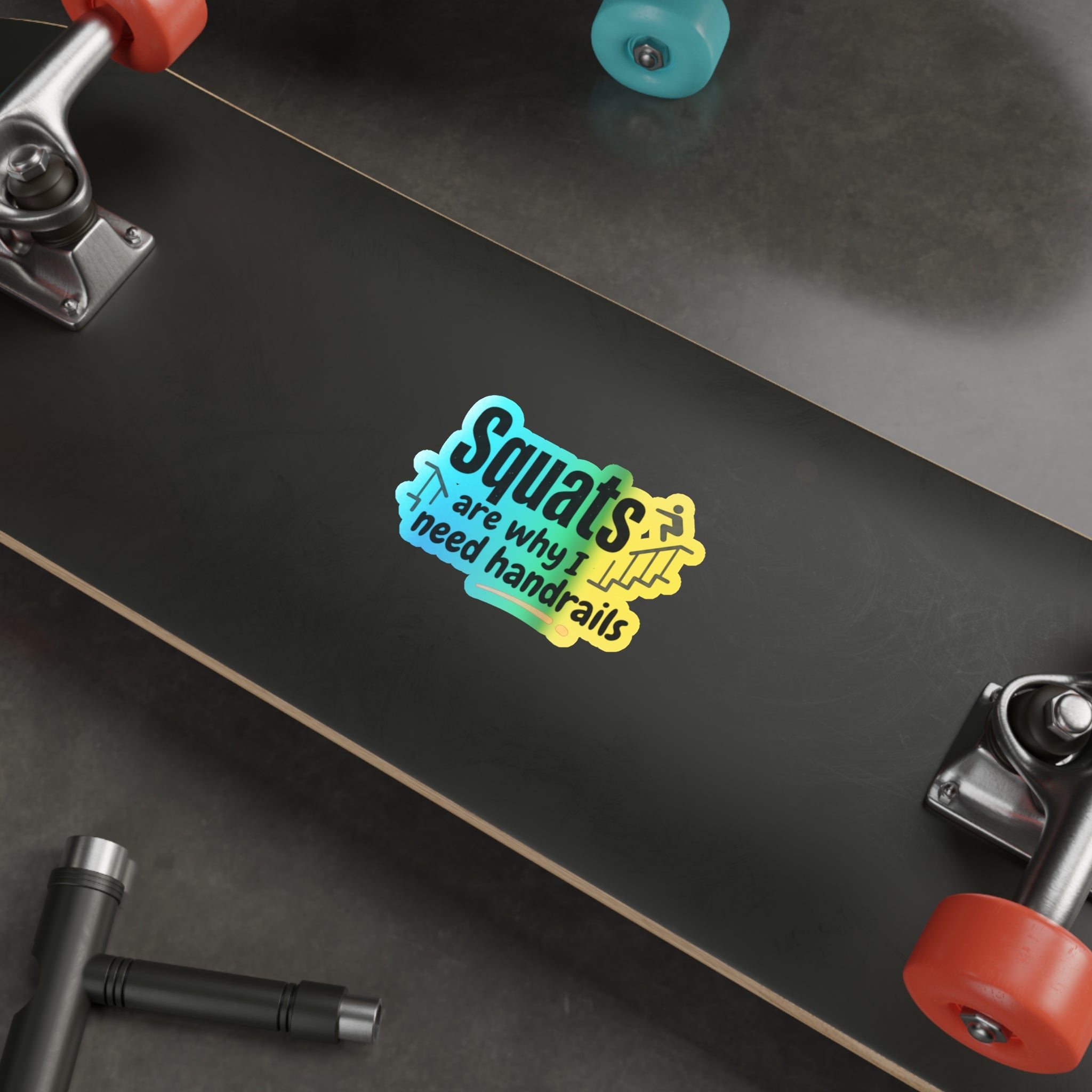 Squats are Why I Need Handrails Holographic Die-cut Stickers