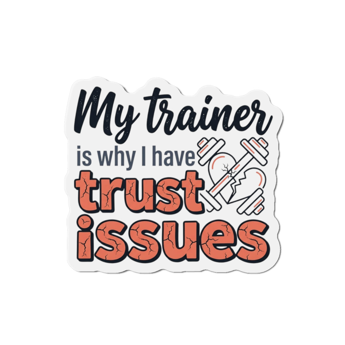 My Trainer is Why I Have Trust Issues Die-Cut Magnets