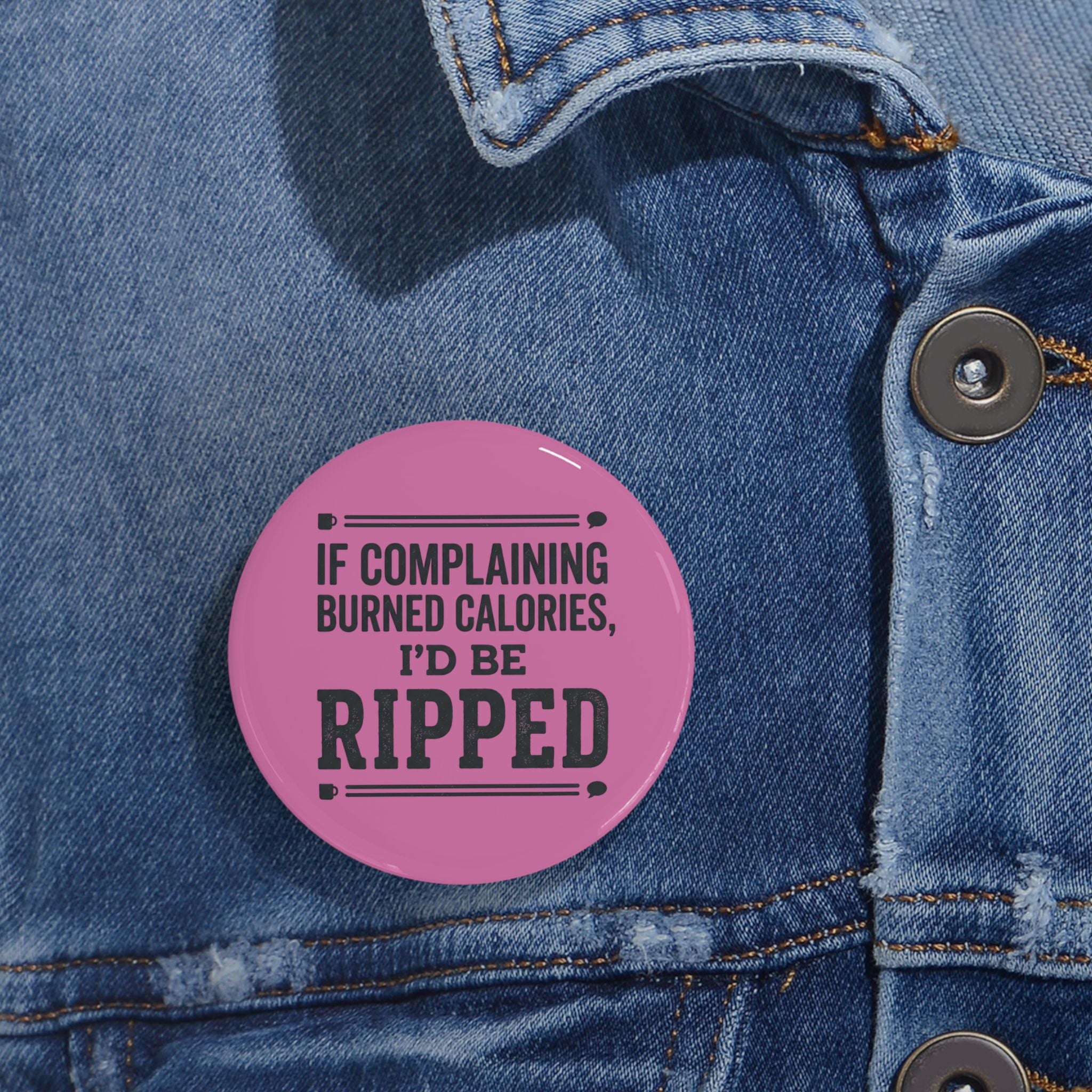 If Complaing Burned Calories I'd be Ripped Round Pins