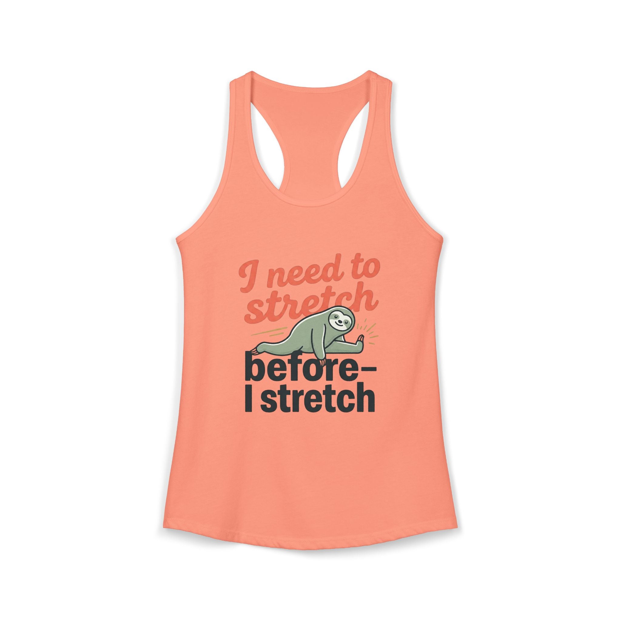 I Need to Stretch Before I Stretch Women's Ideal Racerback Tank