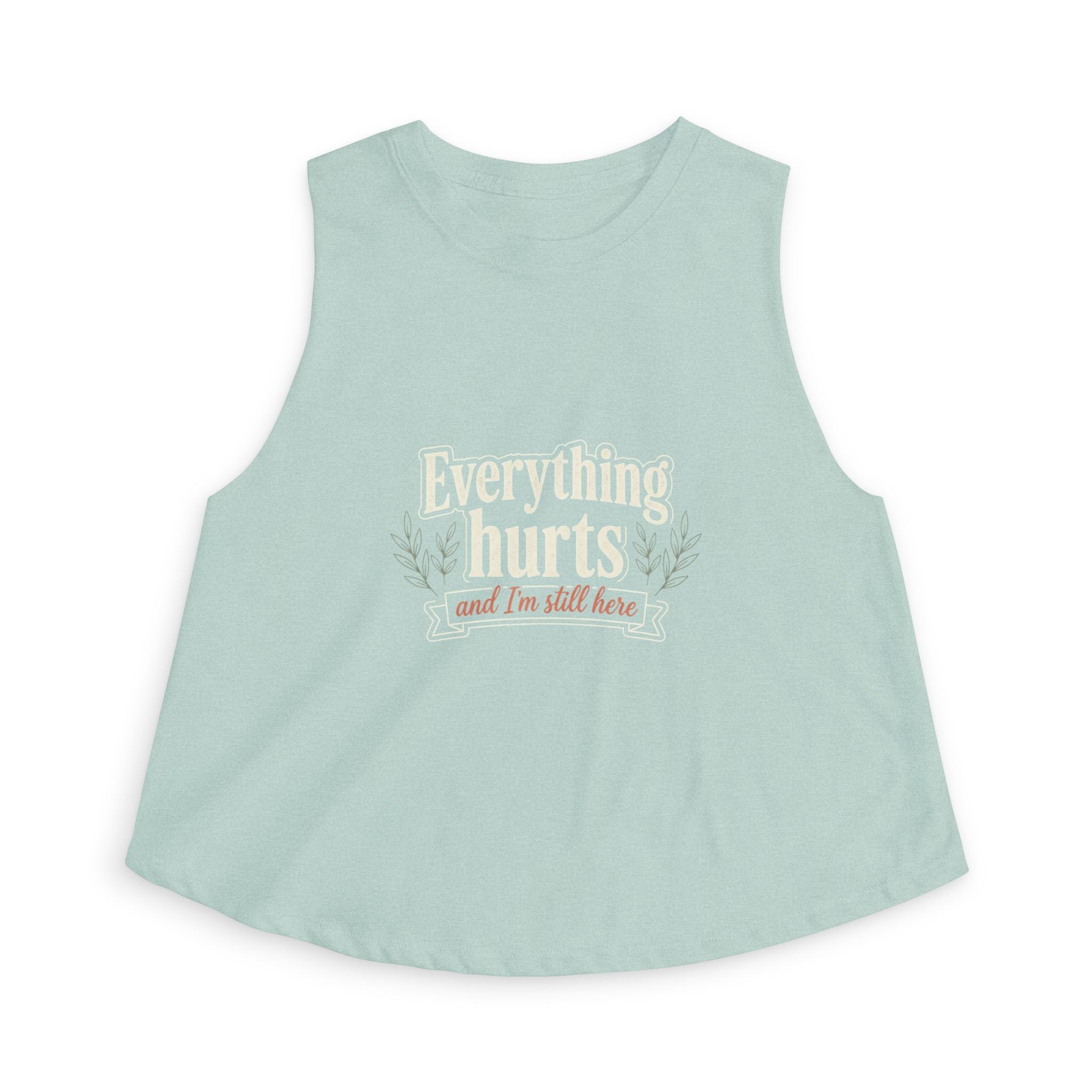 Everything Hurts and I'm Still Here Women's Crop Top