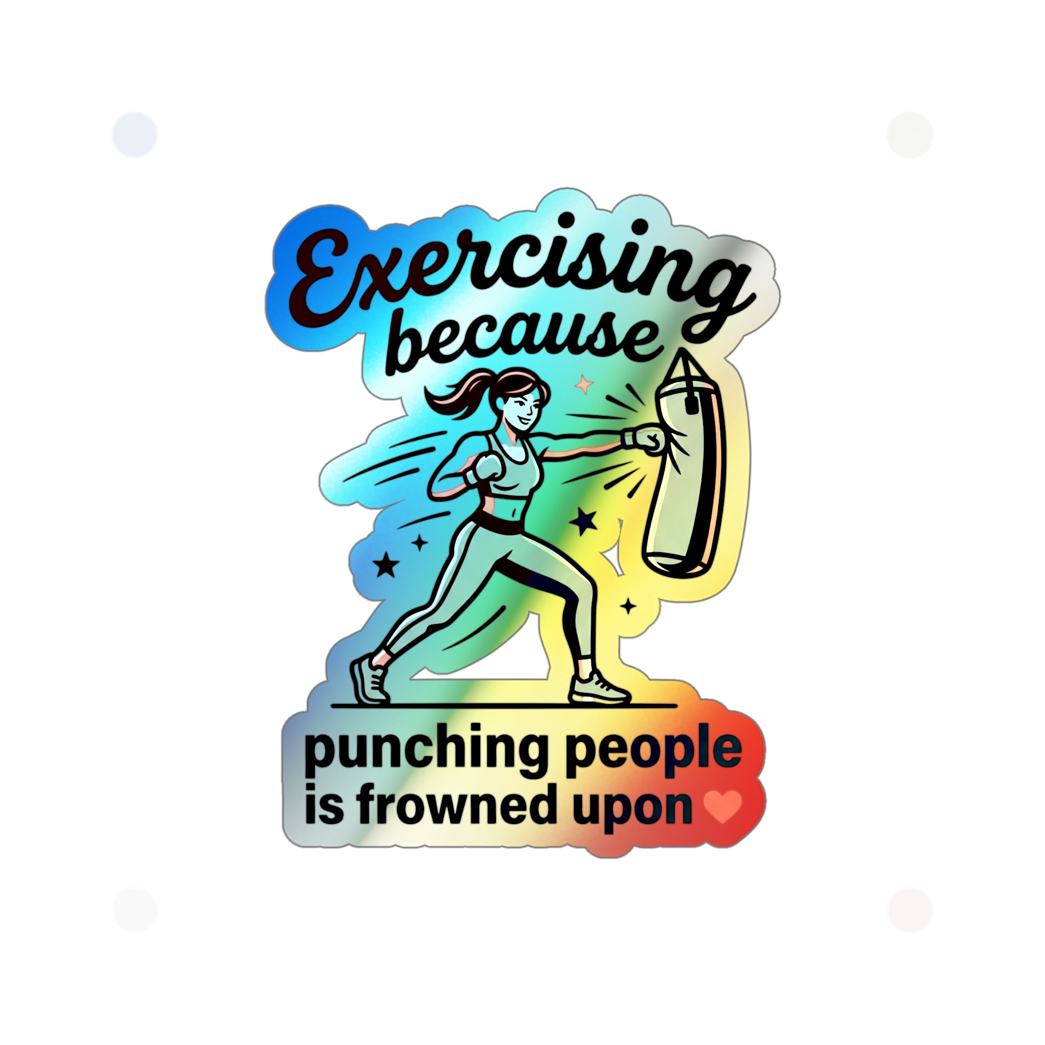 Exercising Because Punching People is Frowned Upon Holographic Die-cut Stickers