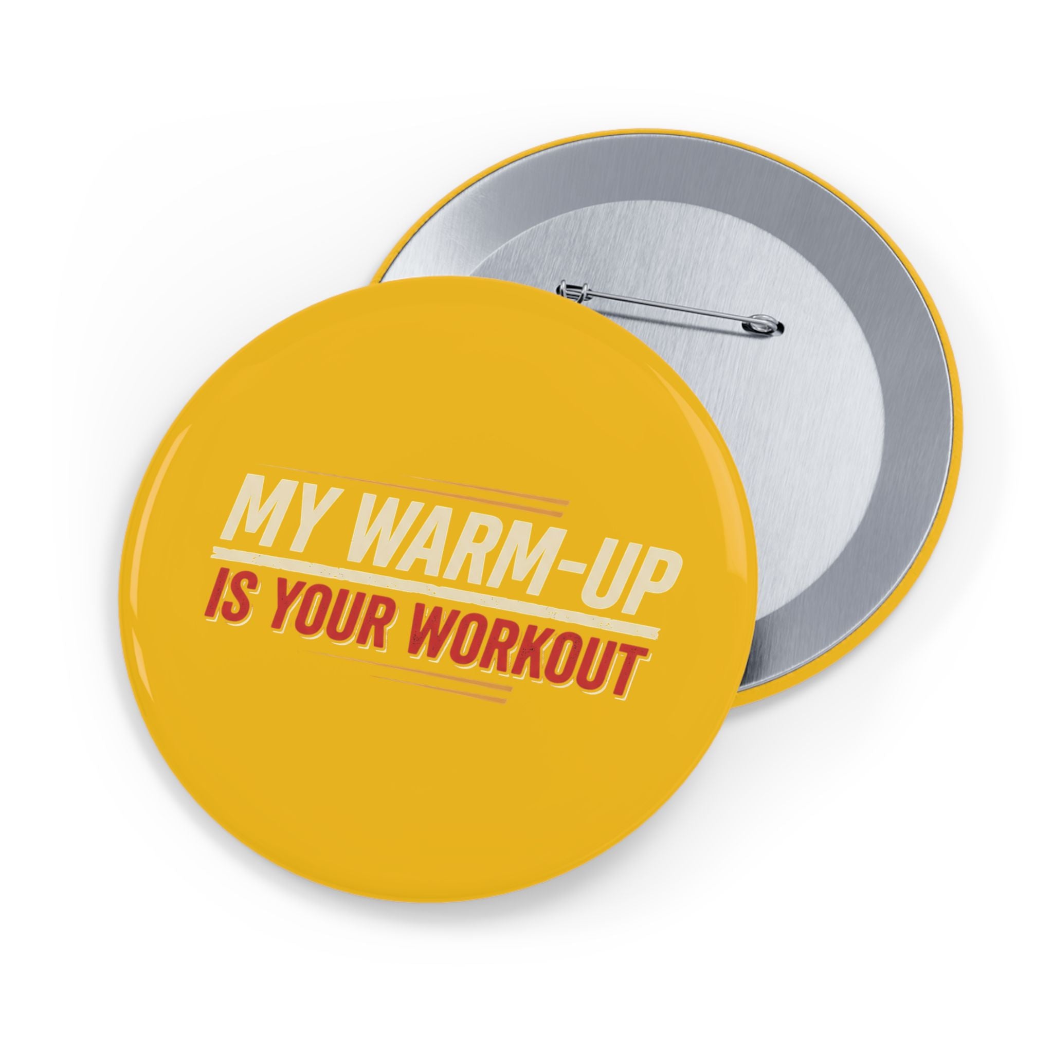 My Warm-Up is Your Workout Round Pins