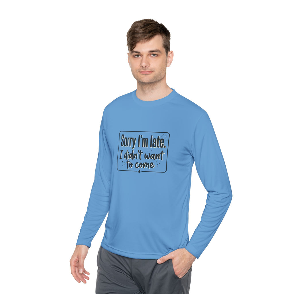 Sorry I'm Late I Didn't Want to Come Unisex Lightweight Long Sleeve Tee