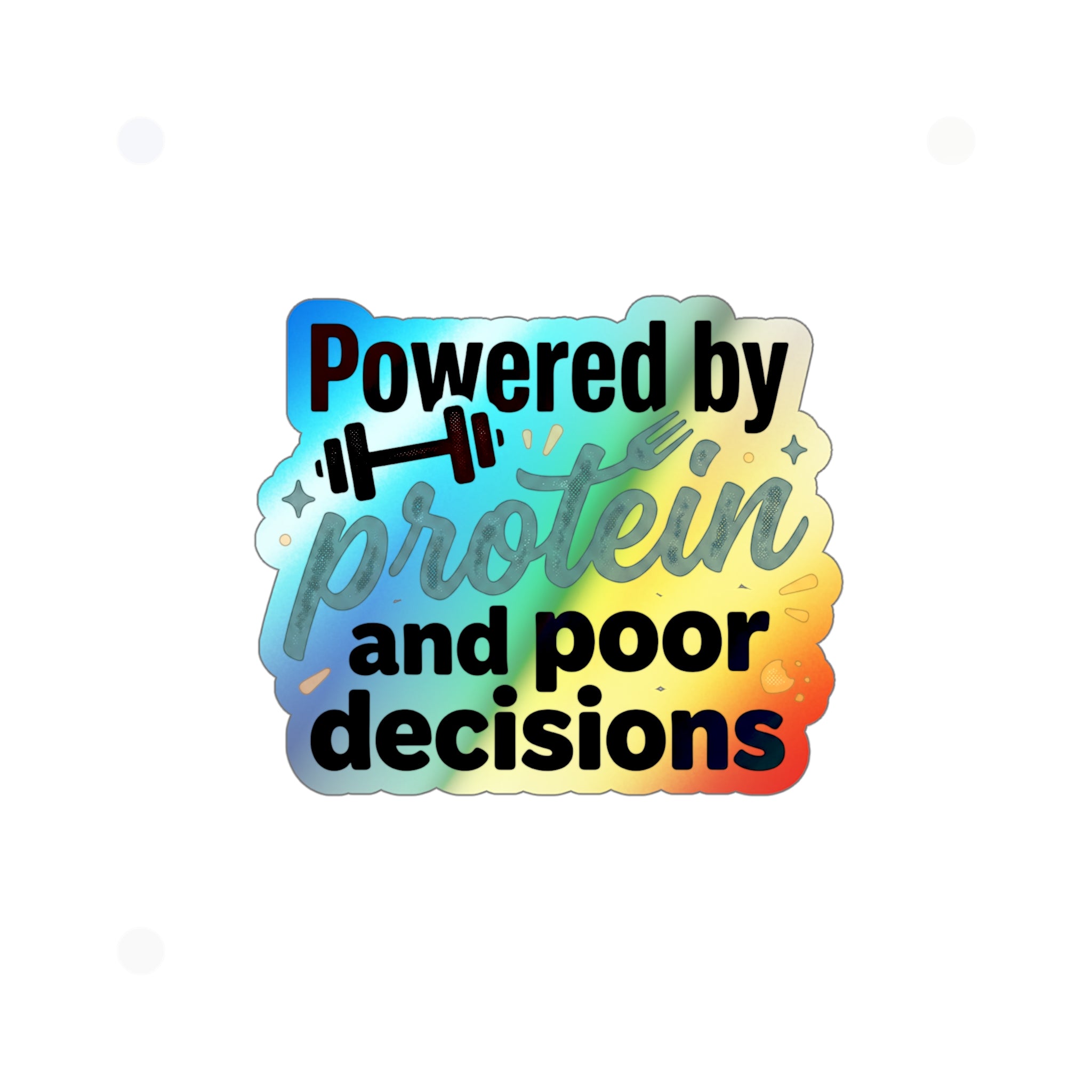 Powered by Protein and Poor Decisions Holographic Die-cut Stickers