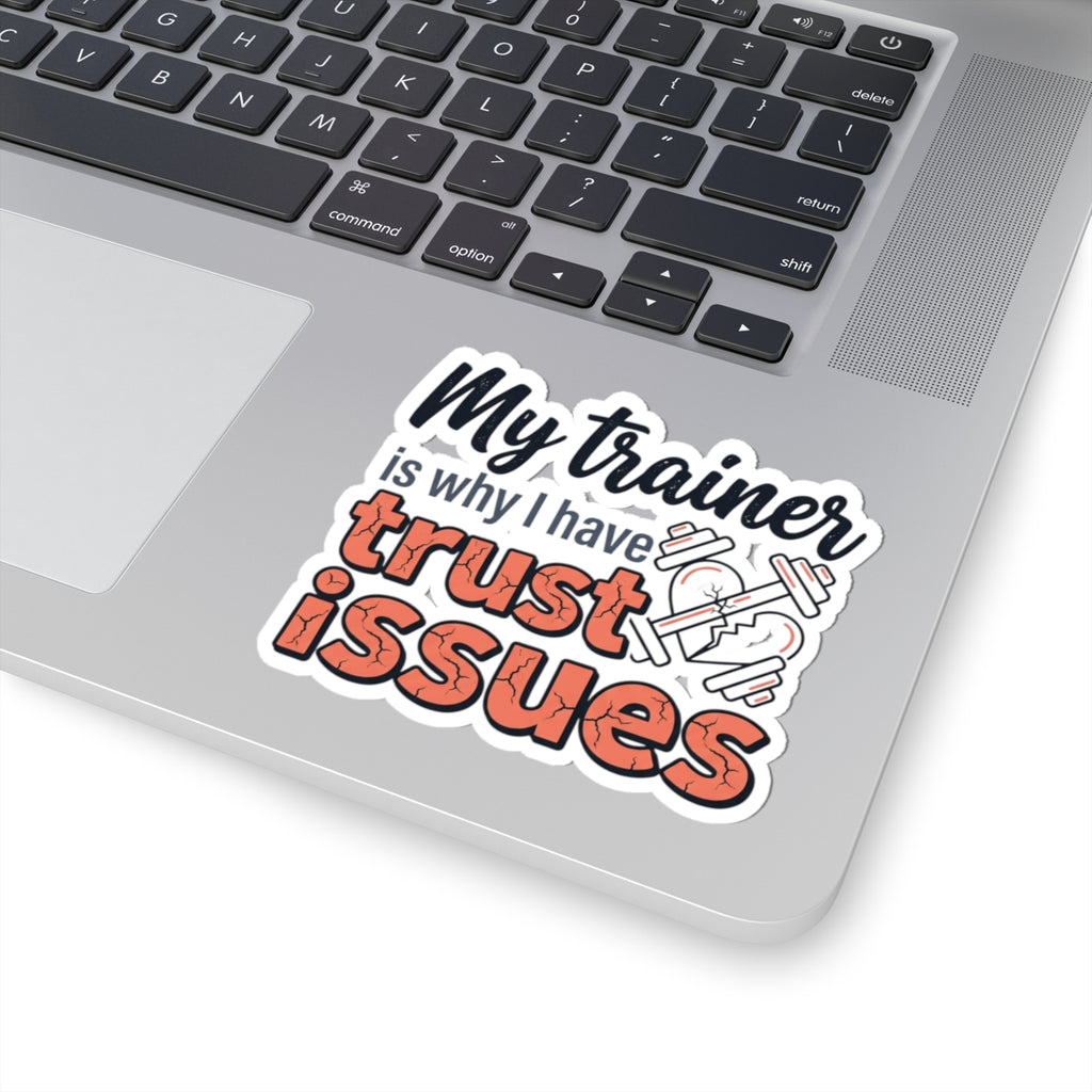 My Trainer is Why I Have Trust Issues Kiss-Cut Stickers