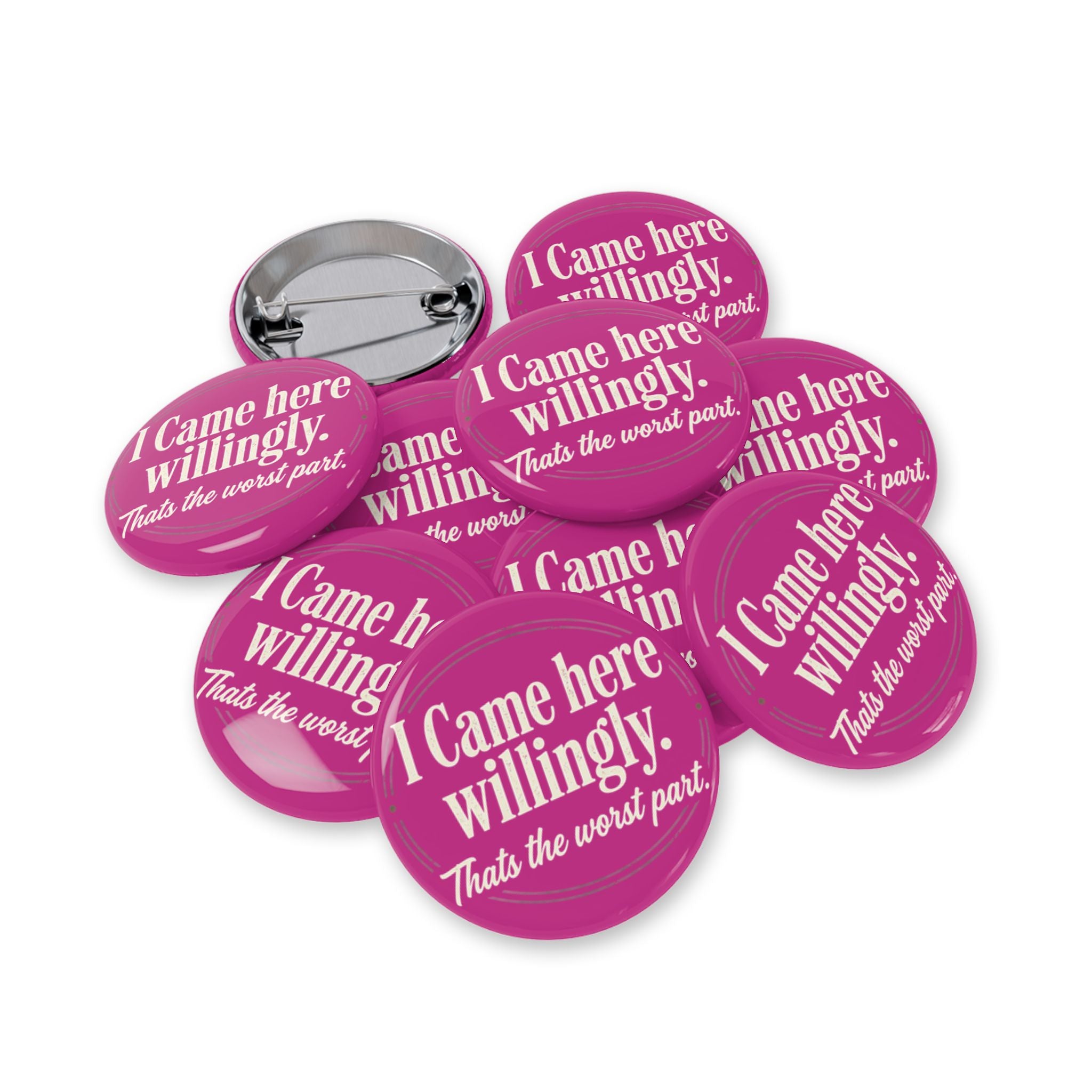 I Came Here Willingly Round Pins