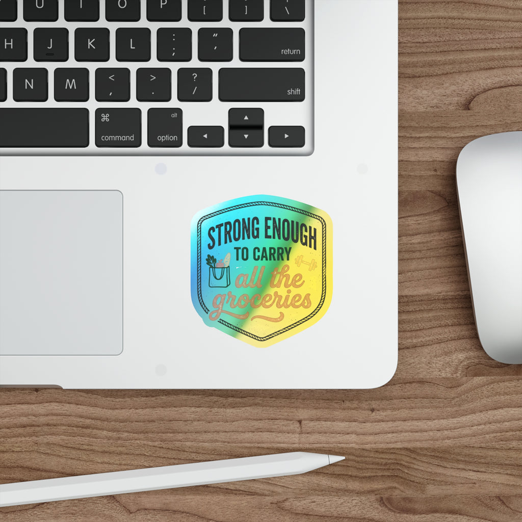 Strong Enough to Carry All the Groceries Holographic Die-cut Stickers