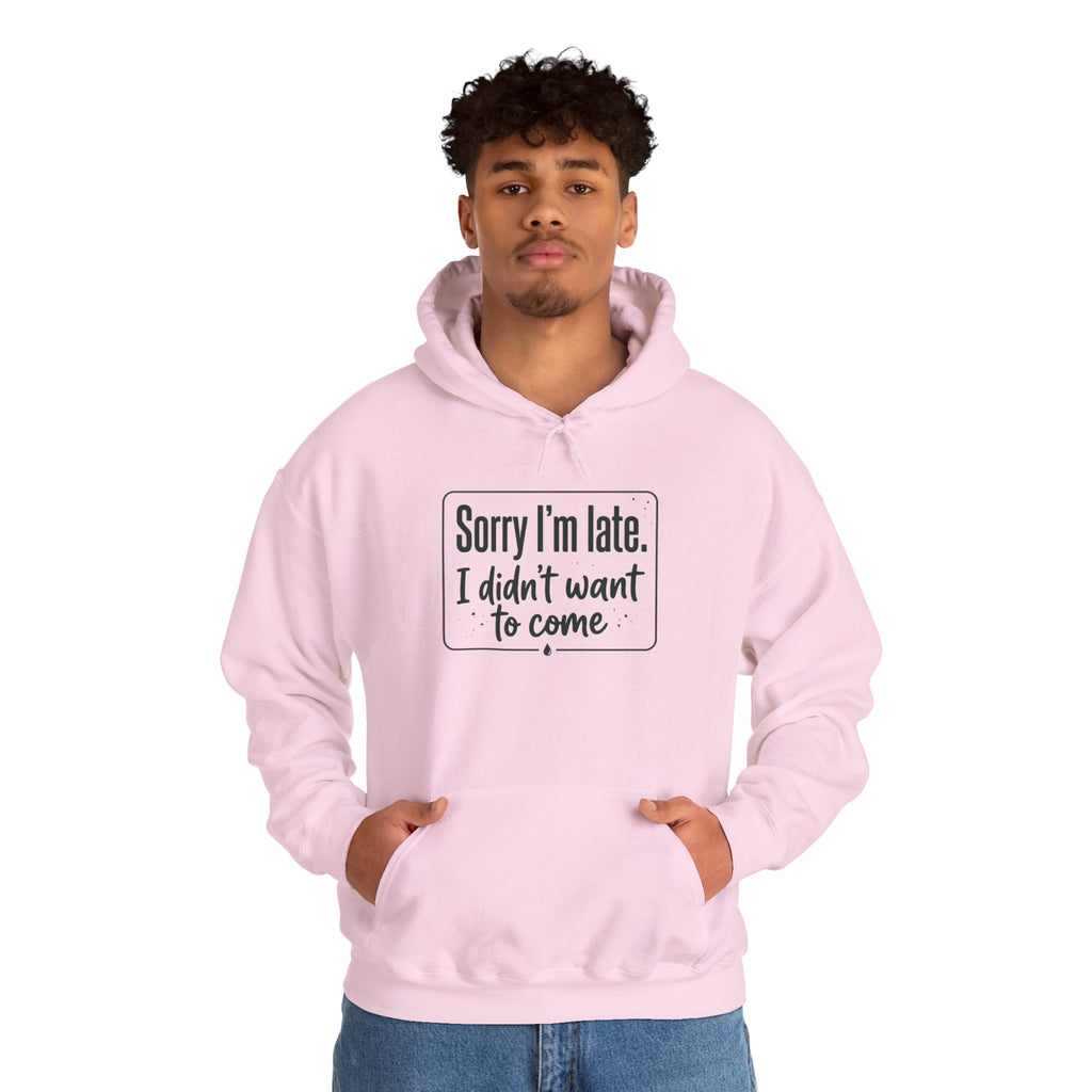 Sorry I'm Late I Didn't Want to Come Unisex Heavy Blend™ Hooded Sweatshirt