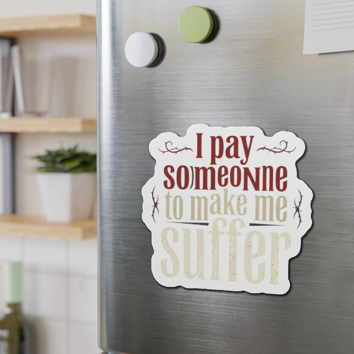 I Pay Someone To Make Me Suffer Die-Cut Magnets