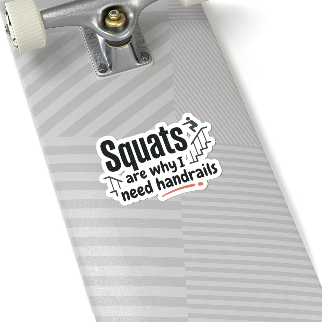 Squats are Why I Need Handrails Kiss-Cut Stickers