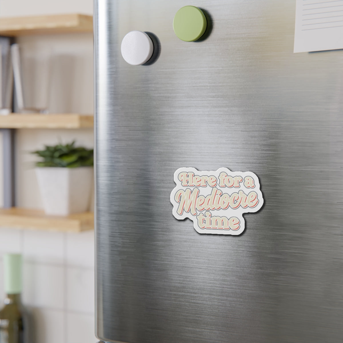 Here for a Mediocre Time Die-Cut Magnets