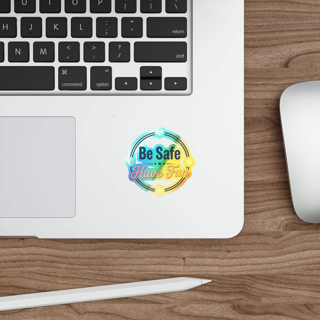 Be Safe Have Fun Holographic Die-cut Stickers