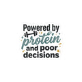 Powered By Protein and Poor Decisions Kiss-Cut Stickers