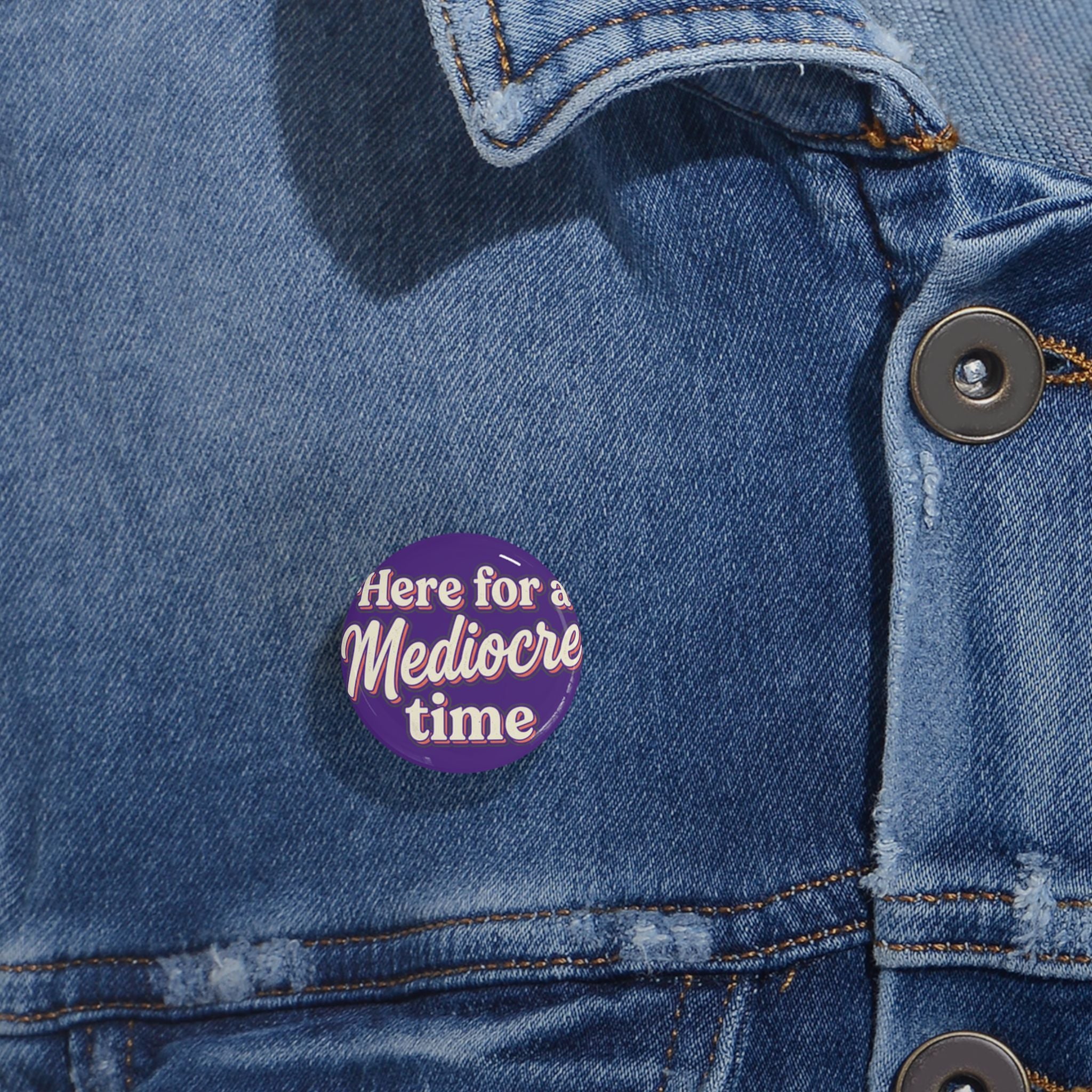 Here for a Mediocre Time Round Pins