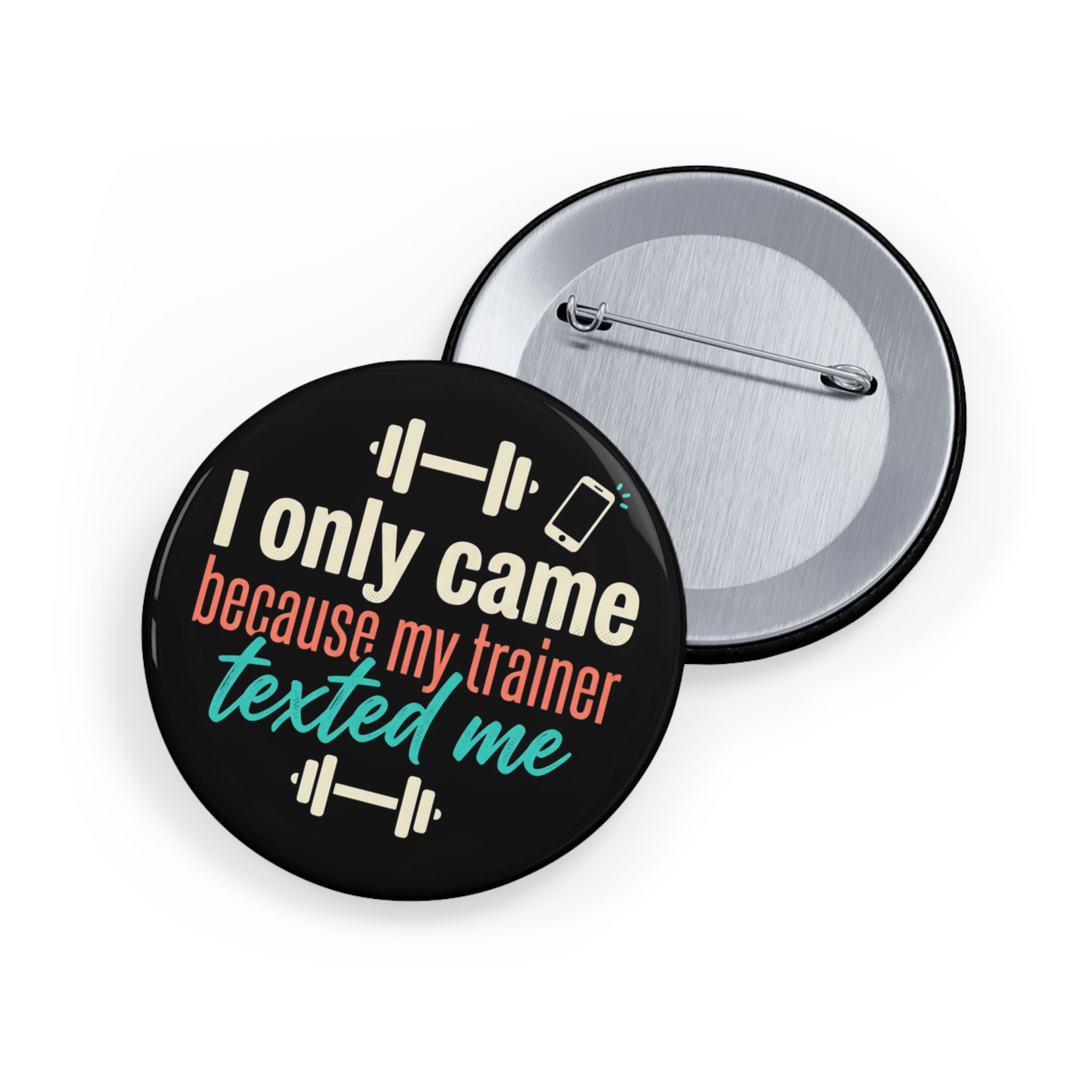 I Only Came Because My Trainer Texted Me Round Pins