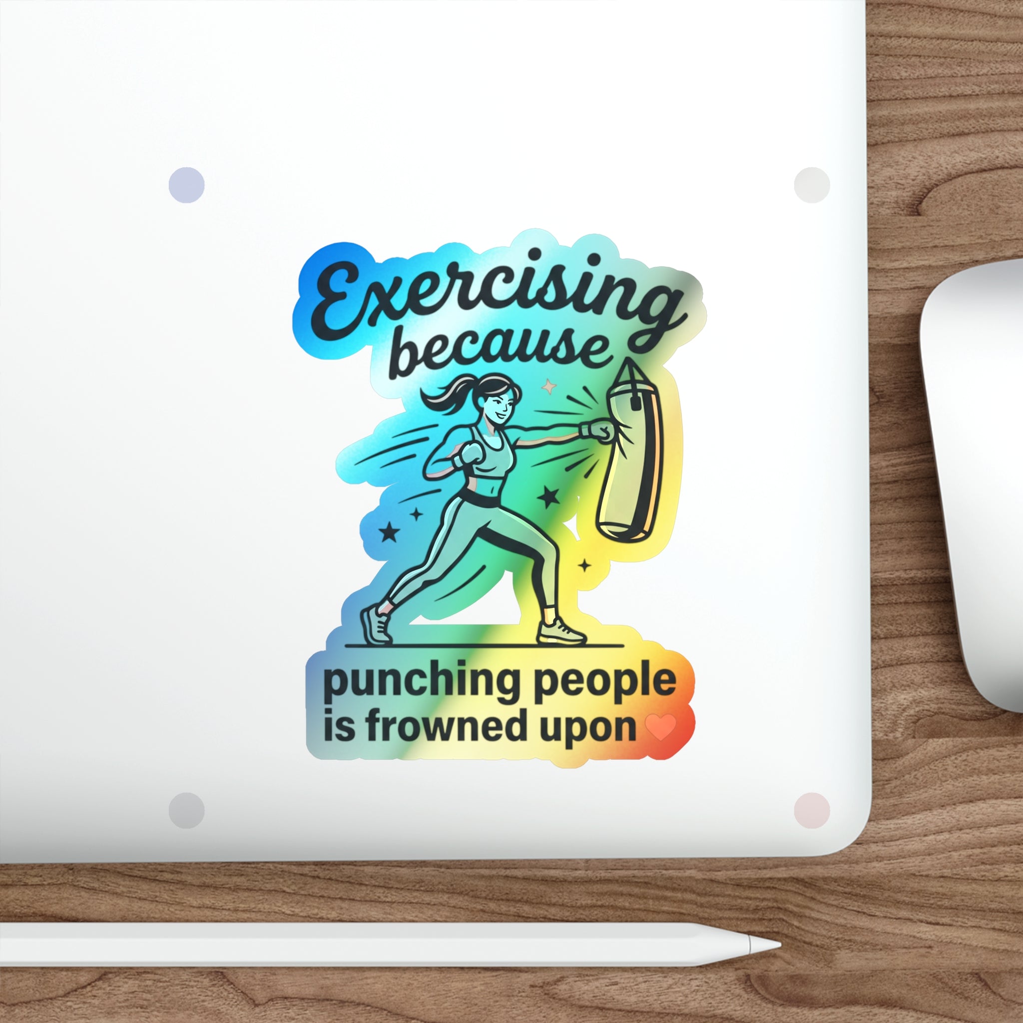 Exercising Because Punching People is Frowned Upon Holographic Die-cut Stickers