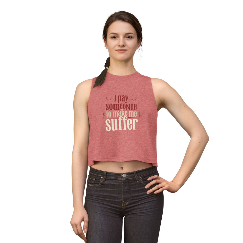 I Pay Someone To Make Me Suffer Women's Crop Top