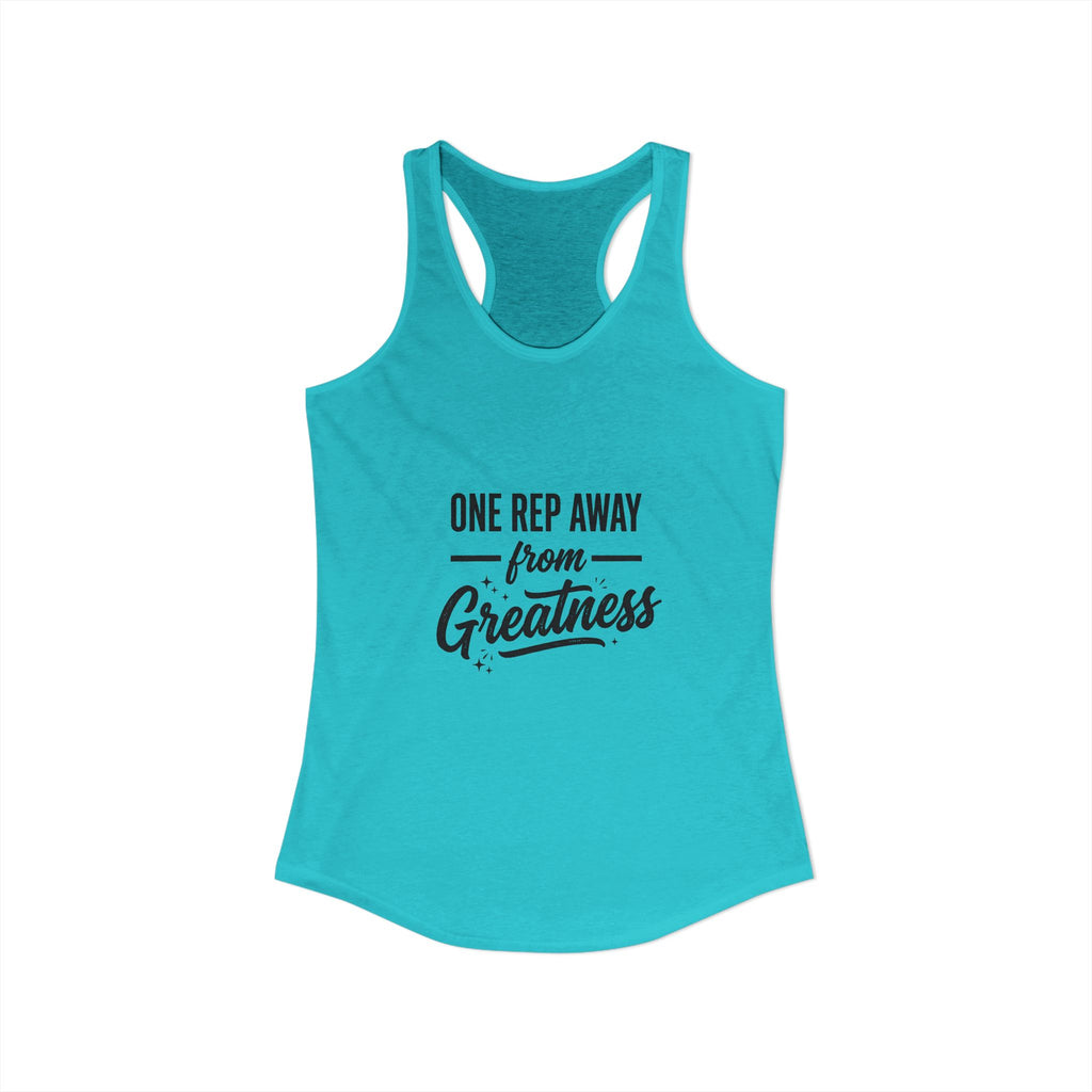 One Rep Away From Greatness Women's Ideal Racerback Tank