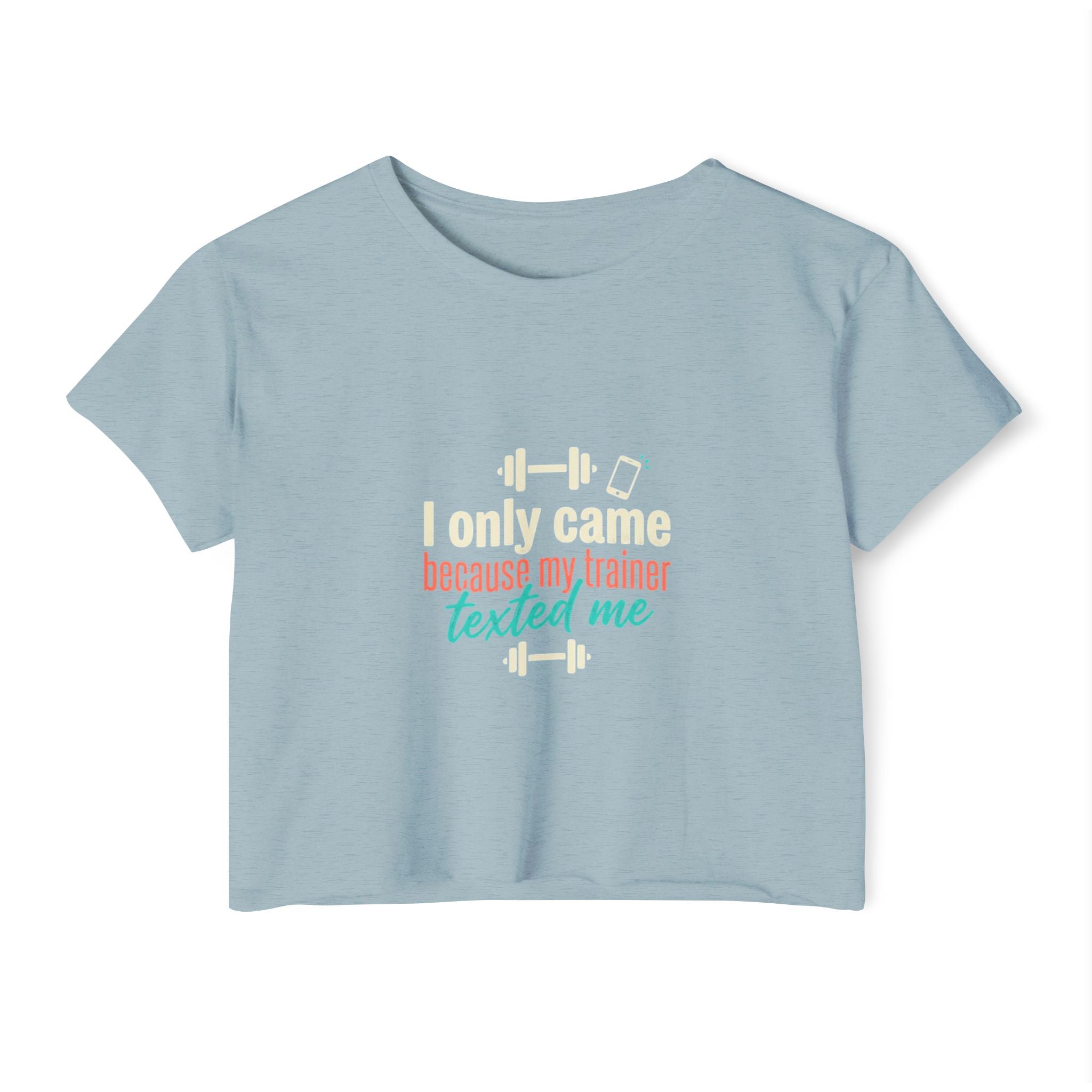 I Only Came Because My Trainer Texted Me Women's Festival Crop Top