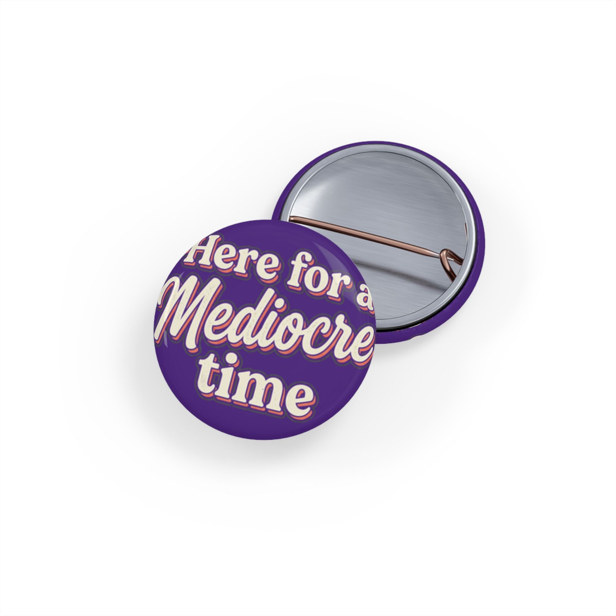 Here for a Mediocre Time Round Pins