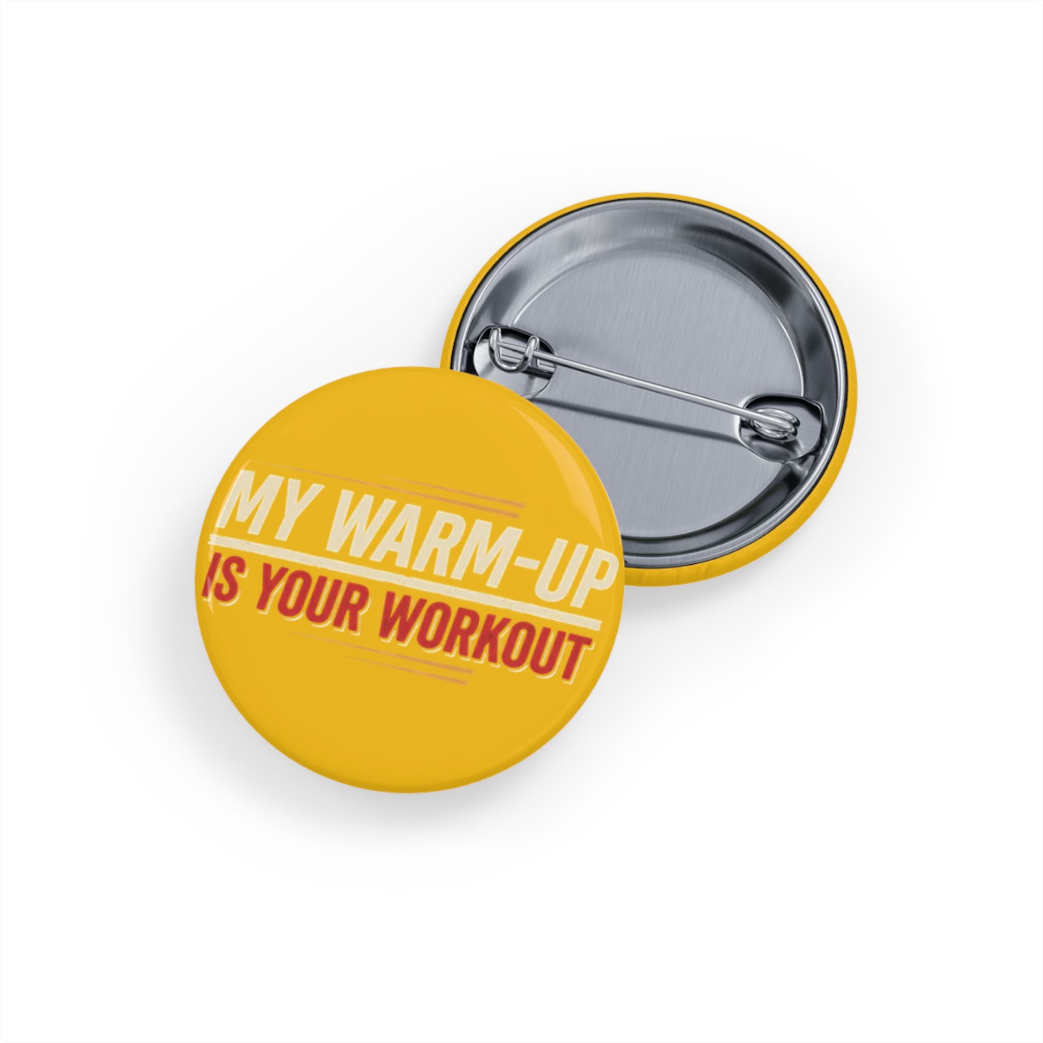 My Warm-Up is Your Workout Round Pins