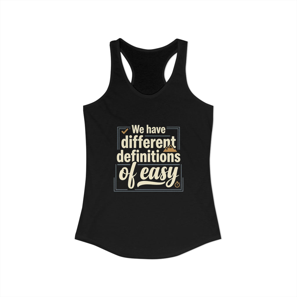 We Have Different Definitions of Easy Women's Ideal Racerback Tank