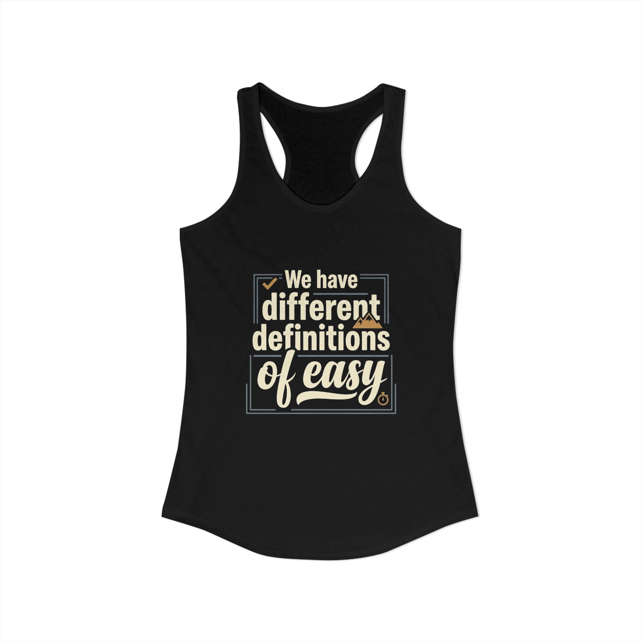 We Have Different Definitions of Easy Women's Ideal Racerback Tank