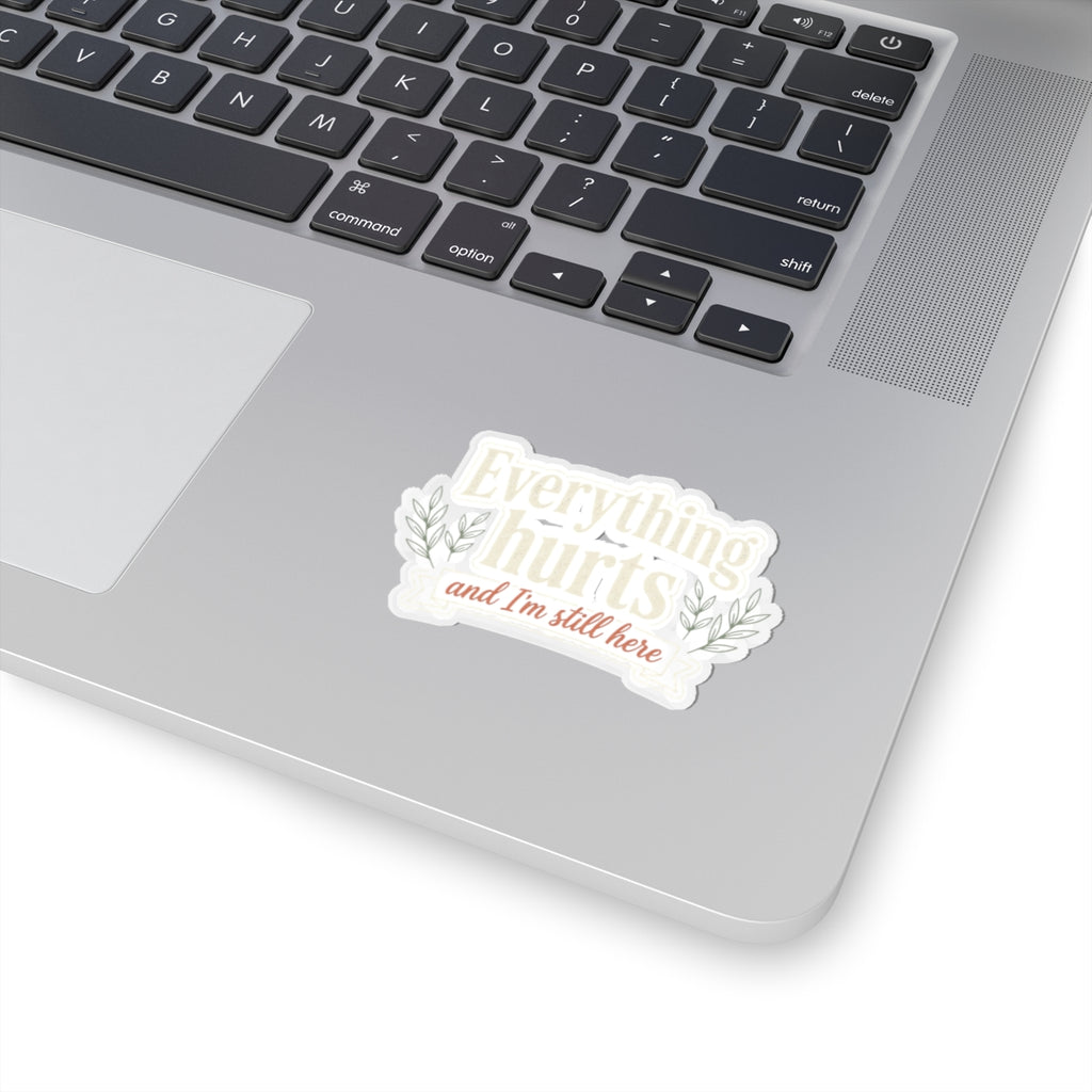 Everything Hurts and I'm Still Here Kiss-Cut Stickers